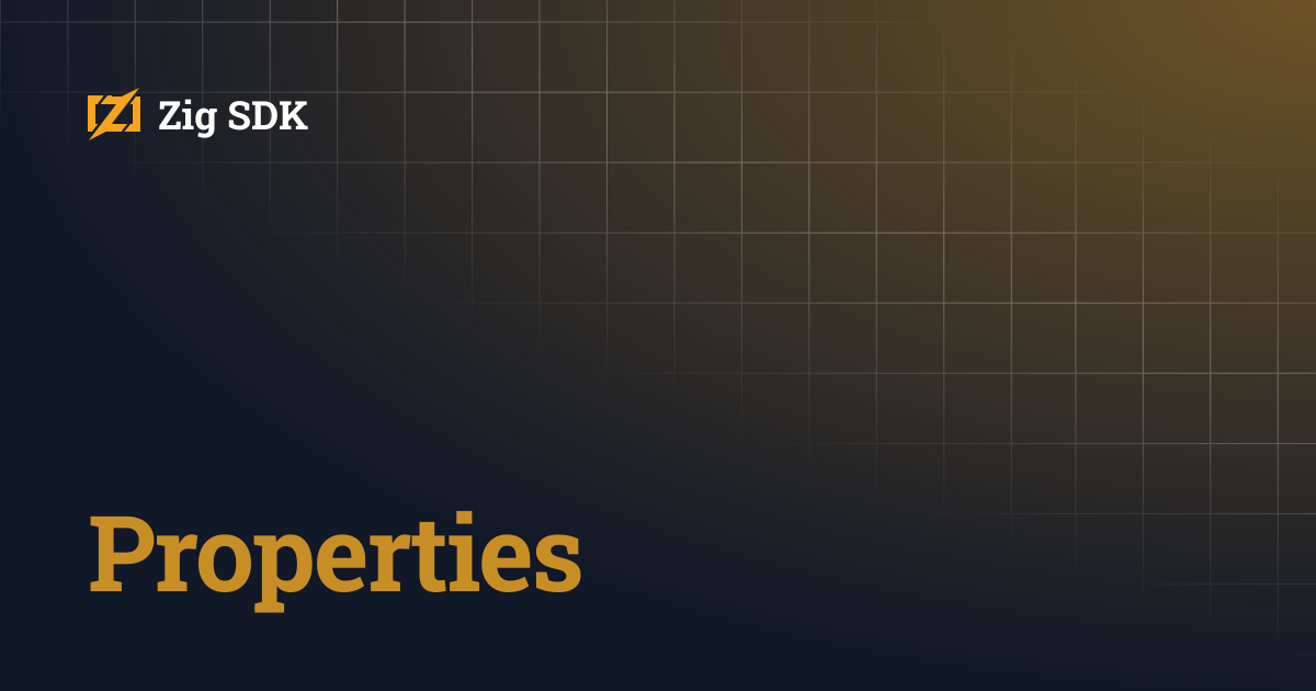 Properties | Zig SDK